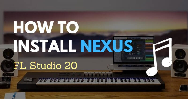 How To Install Nexus In Fl Studio